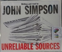 Unreliable Sources written by John Simpson performed by John Simpson on Audio CD (Abridged)
